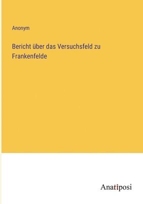 bokomslag Bericht ber das Versuchsfeld zu Frankenfelde