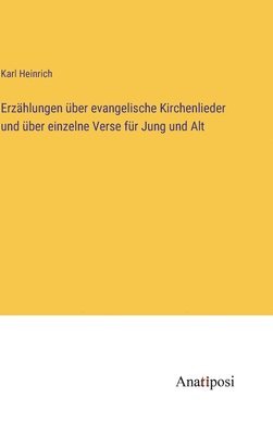 bokomslag Erzhlungen ber evangelische Kirchenlieder und ber einzelne Verse fr Jung und Alt