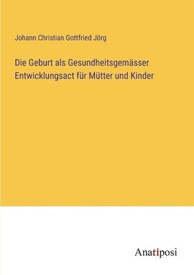 bokomslag Geburt als Gesundheitsgemässer Entwicklungsact für Mütter und Kinder