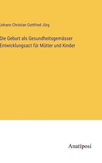 bokomslag Geburt als Gesundheitsgemässer Entwicklungsact für Mütter und Kinder