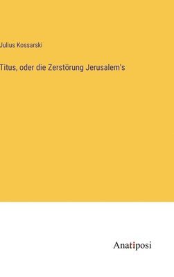 bokomslag Titus, oder die Zerstörung Jerusalem's