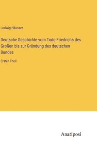 bokomslag Deutsche Geschichte vom Tode Friedrichs des Groen bis zur Grndung des deutschen Bundes
