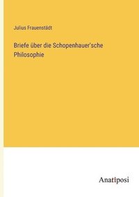 bokomslag Briefe ber die Schopenhauer'sche Philosophie