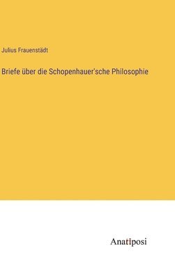 bokomslag Briefe ber die Schopenhauer'sche Philosophie