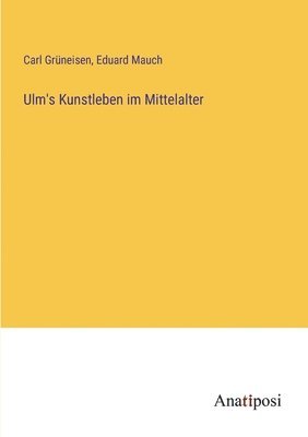 Ulm's Kunstleben im Mittelalter 1