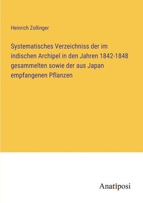 Systematisches Verzeichniss der im indischen Archipel in den Jahren 1842-1848 gesammelten sowie der aus Japan empfangenen Pflanzen