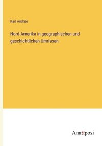 bokomslag Nord-Amerika in geographischen und geschichtlichen Umrissen