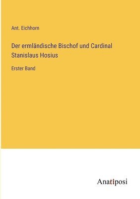 Der ermlndische Bischof und Cardinal Stanislaus Hosius 1