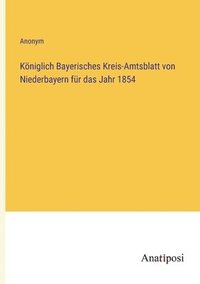 bokomslag Kniglich Bayerisches Kreis-Amtsblatt von Niederbayern fr das Jahr 1854