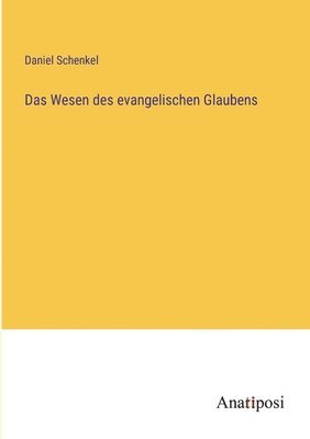 Das Wesen des evangelischen Glaubens 1