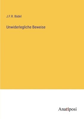 Unwiderlegliche Beweise 1