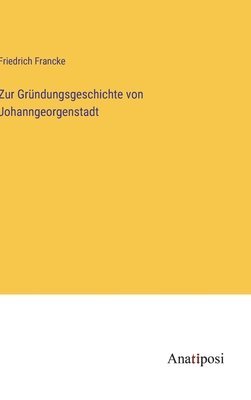 Zur Gründungsgeschichte von Johanngeorgenstadt