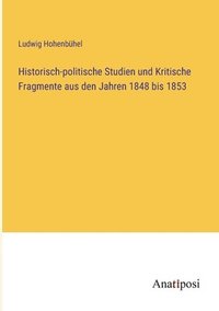 bokomslag Historisch-politische Studien und Kritische Fragmente aus den Jahren 1848 bis 1853