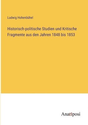 bokomslag Historisch-politische Studien und Kritische Fragmente aus den Jahren 1848 bis 1853