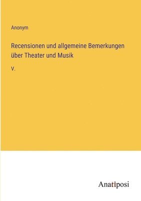 Recensionen und allgemeine Bemerkungen ber Theater und Musik 1