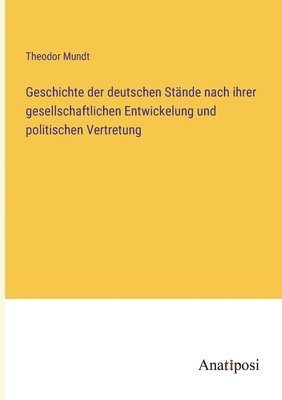 bokomslag Geschichte der deutschen Stände nach ihrer gesellschaftlichen Entwickelung und politischen Vertretung