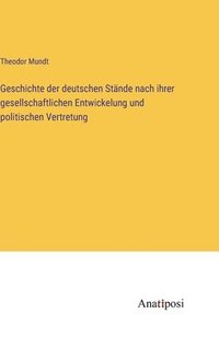 bokomslag Geschichte der deutschen Stände nach ihrer gesellschaftlichen Entwickelung und politischen Vertretung