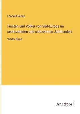 Frsten und Vlker von Sd-Europa im sechszehnten und siebzehnten Jahrhundert 1