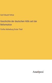 bokomslag Geschichte der deutschen Höfe seit der Reformation: Fünfte Abtheilung Erster Theil