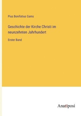Pius Bonifatius Gams - Geschichte der Kirche Christi im neunzehnten Jahrhundert, Häftad
