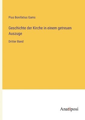 bokomslag Geschichte der Kirche in einem getreuen Auszuge