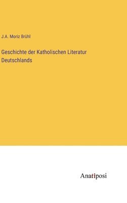 Geschichte der Katholischen Literatur Deutschlands 1