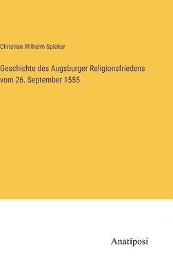 Geschichte des Augsburger Religionsfriedens vom 26. September 1555 1