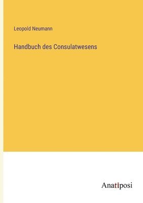 Handbuch des Consulatwesens 1