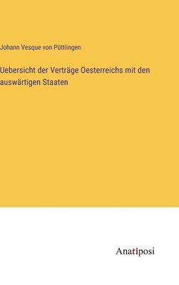 Uebersicht der Verträge Oesterreichs mit den auswärtigen Staaten