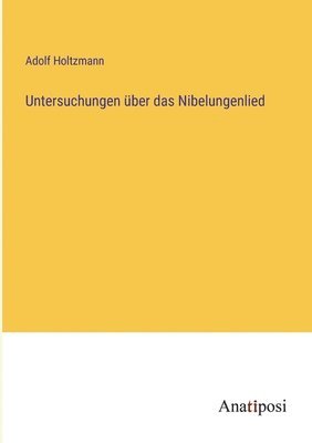 Adolf Holtzmann - Untersuchungen über das Nibelungenlied, Häftad