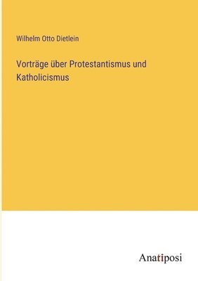 Vortrge ber Protestantismus und Katholicismus 1