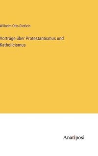 bokomslag Vortrge ber Protestantismus und Katholicismus