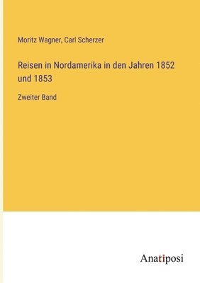 Reisen in Nordamerika in den Jahren 1852 und 1853 1