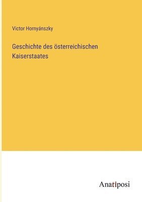 bokomslag Geschichte des sterreichischen Kaiserstaates