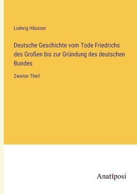 bokomslag Deutsche Geschichte vom Tode Friedrichs des Großen bis zur Gründung des deutschen Bundes