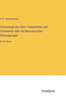E W Hengstenberg - Christologie des Alten Testamentes und Commentar über die Messianischen Weissagungen, Inbunden
