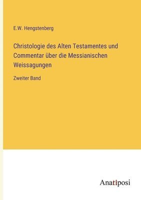 bokomslag Christologie des Alten Testamentes und Commentar ber die Messianischen Weissagungen