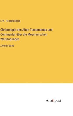 bokomslag Christologie des Alten Testamentes und Commentar ber die Messianischen Weissagungen