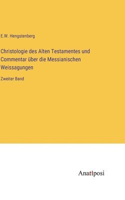bokomslag Christologie des Alten Testamentes und Commentar über die Messianischen Weissagungen