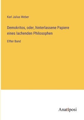 Karl Julius Weber - Demokritos, oder, hinterlassene Papiere eines lachenden Philosophen, Häftad