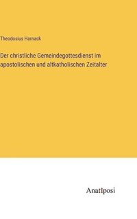 bokomslag christliche Gemeindegottesdienst im apostolischen und altkatholischen Zeitalter