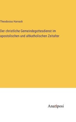 bokomslag christliche Gemeindegottesdienst im apostolischen und altkatholischen Zeitalter