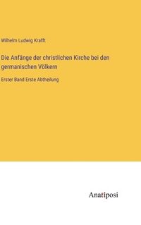 bokomslag Die Anfnge der christlichen Kirche bei den germanischen Vlkern