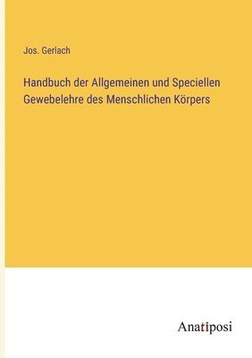 Handbuch der Allgemeinen und Speciellen Gewebelehre des Menschlichen Krpers 1