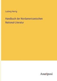 bokomslag Handbuch der Nordamericanischen National-Literatur