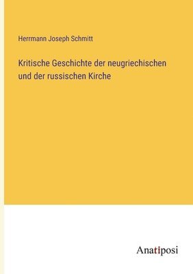 bokomslag Kritische Geschichte der neugriechischen und der russischen Kirche