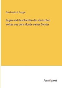 bokomslag Sagen und Geschichten des deutschen Volkes aus dem Munde seiner Dichter