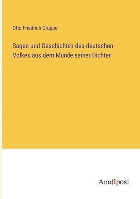 bokomslag Sagen und Geschichten des deutschen Volkes aus dem Munde seiner Dichter