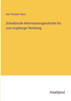 bokomslag Schwbische Reformationsgeschichte bis zum Augsburger Reichstag