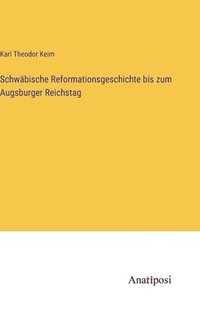 bokomslag Schwbische Reformationsgeschichte bis zum Augsburger Reichstag